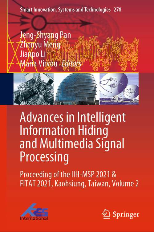 Book cover of Advances in Intelligent Information Hiding and Multimedia Signal Processing: Proceeding of the IIH-MSP 2021 & FITAT 2021, Kaohsiung, Taiwan, Volume 2 (1st ed. 2022) (Smart Innovation, Systems and Technologies #278)