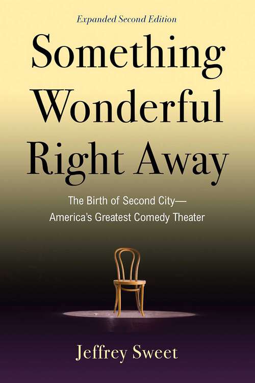Book cover of Something Wonderful Right Away: The Birth of Second City—America's Greatest Comedy Theater