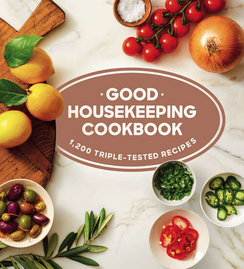 Book cover of Good Housekeeping Cookbook: 1,200 Triple-Tested Recipes (Good Housekeeping Cookbooks)