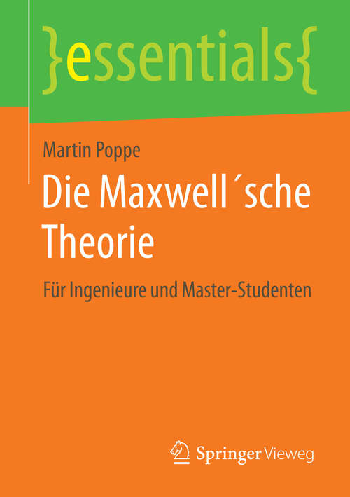 Book cover of Die Maxwell´sche Theorie: Für Ingenieure und Master-Studenten (essentials)