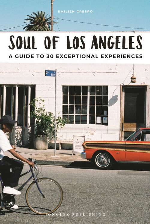 Book cover of Soul of Los Angeles: A Guide to 30 Exceptional Experiences (Soul of)