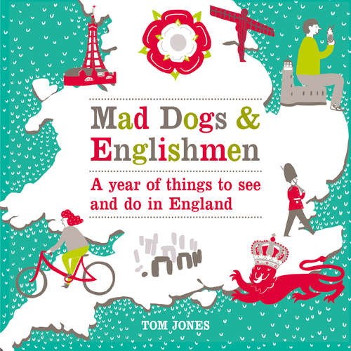 Book cover of Mad Dogs and Englishmen: A Year of Things to See and Do in England