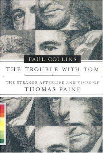 The Trouble with Tom: The Strange Afterlife and Times of Thomas Paine