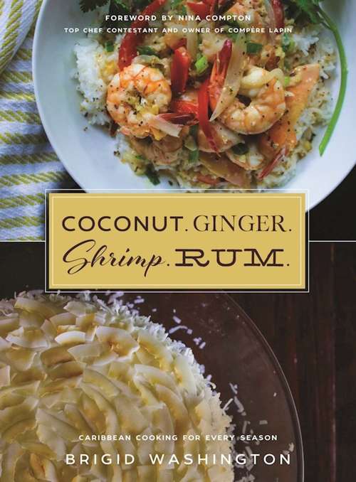 Book cover of Coconut. Ginger. Shrimp. Rum.: Caribbean Flavors for Every Season