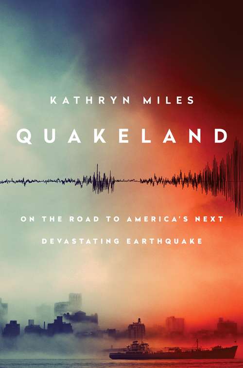 Book cover of Quakeland: On the Road to America's Next Devastating Earthquake