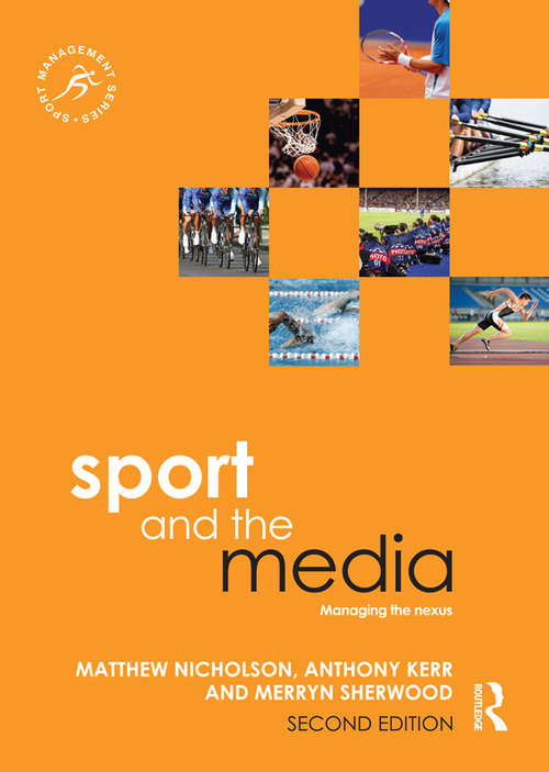 Sport and the Media: Managing the Nexus (Sport Management Series)