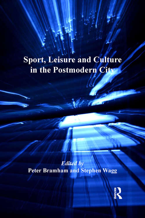 Sport, Leisure and Culture in the Postmodern City (Heritage, Culture and Identity)