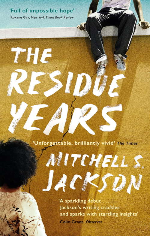 The Residue Years: from Pulitzer prize-winner Mitchell S. Jackson