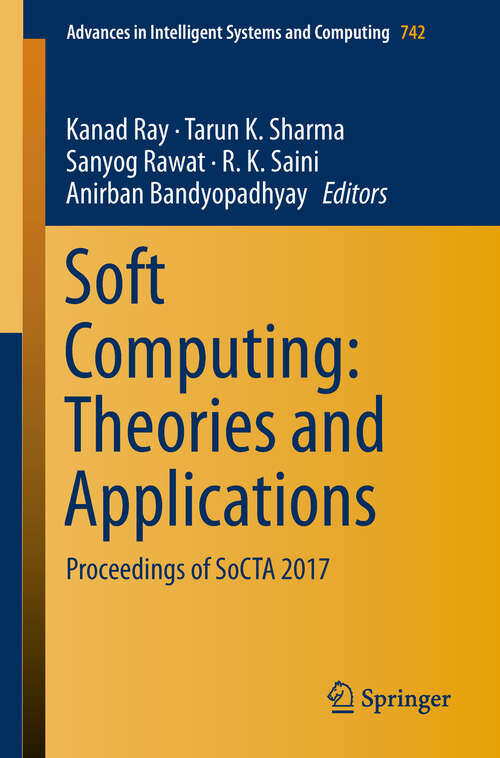 Soft Computing: Proceedings of SoCTA 2017 (Advances in Intelligent Systems and Computing #742)