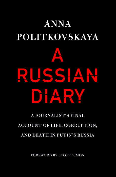 Book cover of A Russian Diary: A Journalist's Final Account of Life, Corruption, and Death in Putin's Russia
