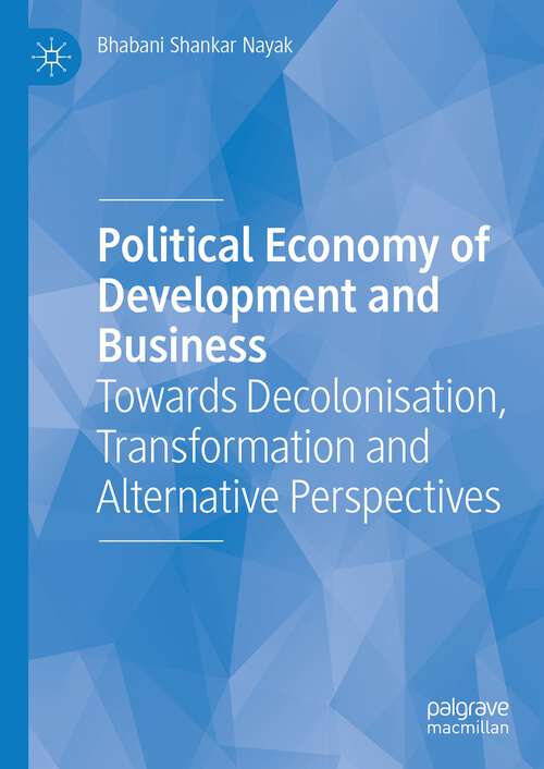 Book cover of Political Economy of Development and Business: Towards Decolonisation, Transformation and Alternative Perspectives (1st ed. 2022)