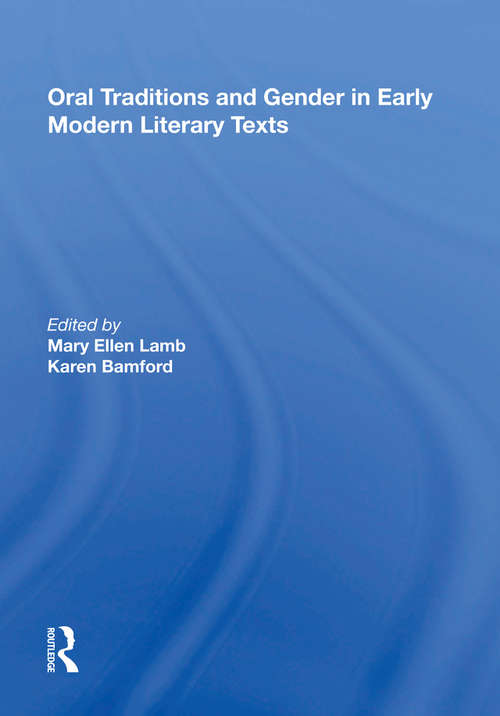 Oral Traditions and Gender in Early Modern Literary Texts (Women And Gender In The Early Modern World Ser.)