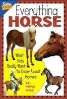 Book cover of Everything Horse: What Kids Really Want to Know About Horses