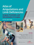 Atlas of Amputations and Limb Deficiencies: Surgical, Prosthetic, and Rehabilitation Principles (AAOS - American Academy of Orthopaedic Surgeons)