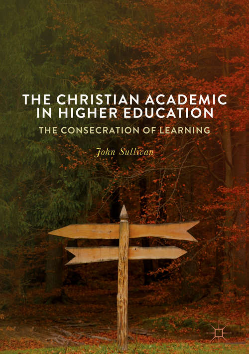 Book cover of The Christian Academic in Higher Education: The Consecration Of Learning