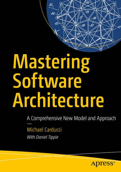 Book cover of Mastering Software Architecture: A Comprehensive New Model and Approach (First Edition)