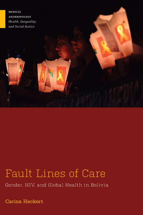 Book cover of Fault Lines of Care: Gender, HIV, and Global Health in Bolivia (Medical Anthropology)