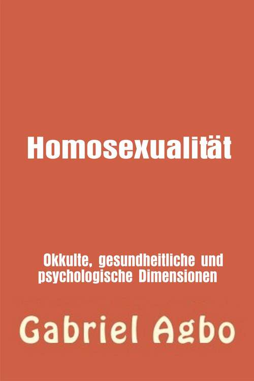 Book cover of Homosexualität:  Okkulte, gesundheitliche und psychologische Dimensionen
