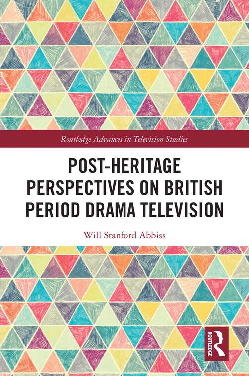 Book cover of Post-heritage Perspectives on British Period Drama Television (Routledge Advances in Television Studies)