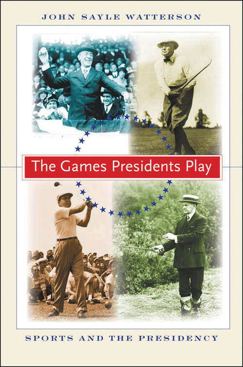 Book cover of The Games Presidents Play: Sports and the Presidency