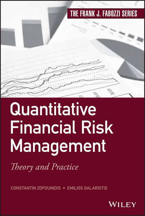 Quantitative Financial Risk Management: Theory and Practice (Frank J. Fabozzi Series)