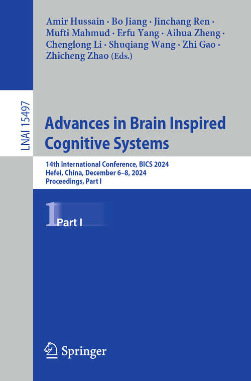 Book cover of Advances in Brain Inspired Cognitive Systems: 14th International Conference, BICS 2024, Hefei, China, December 6–8, 2024, Proceedings, Part I (Lecture Notes in Computer Science #15497)
