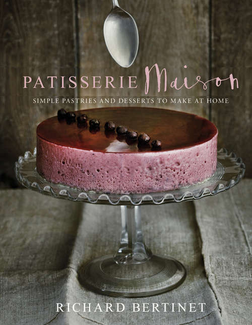 Book cover of Patisserie Maison: The step-by-step guide to simple sweet pastries for the home baker