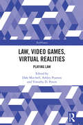 Law, Video Games, Virtual Realities: Playing Law (TechNomos)