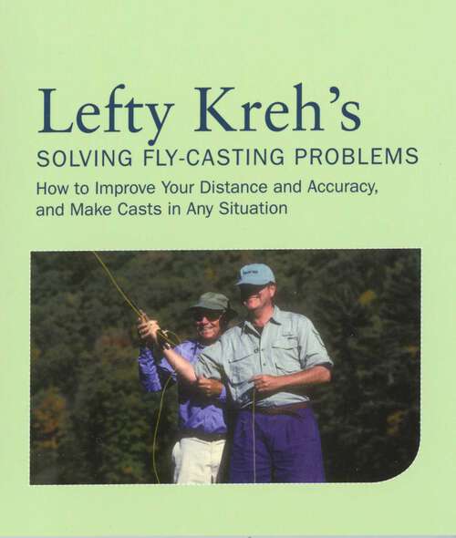 Book cover of Lefty Kreh's Solving Fly-Casting Problems: How To Improve Your Distance And Accuracy, And Make Casts In Any Situation (2nd Edition)