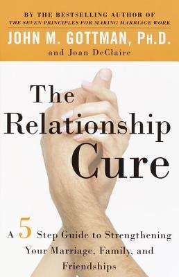 Book cover of The Relationship Cure: A 5 Step Guide to Strengthening Your Marriage, Family, and Friendships