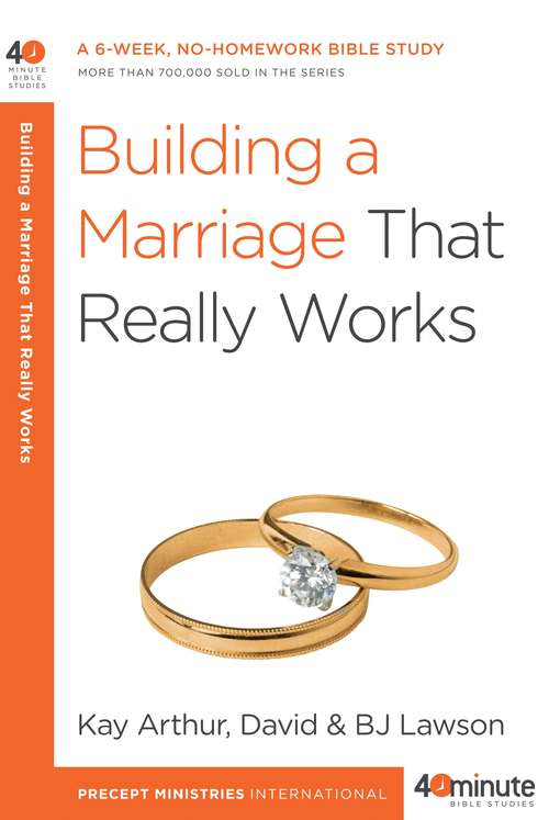 Building a Marriage That Really Works (40-Minute Bible Studies)