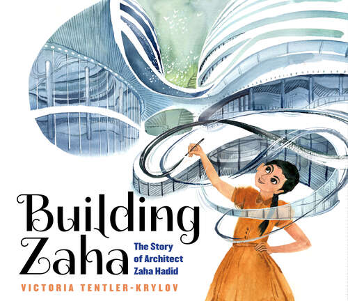 Book cover of Building Zaha: The Story of Architect Zaha Hadid
