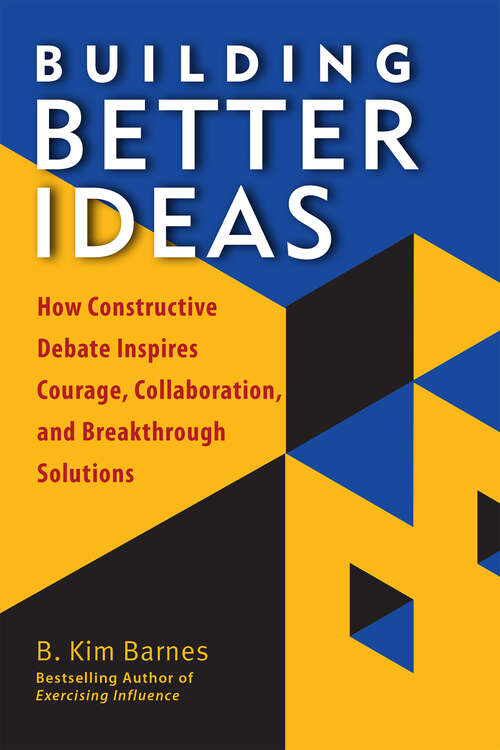 Book cover of Building Better Ideas: How Constructive Debate Inspires Courage, Collaboration and Breakthrough Solutions
