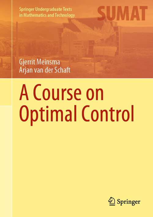 Book cover of A Course on Optimal Control (1st ed. 2023) (Springer Undergraduate Texts in Mathematics and Technology)