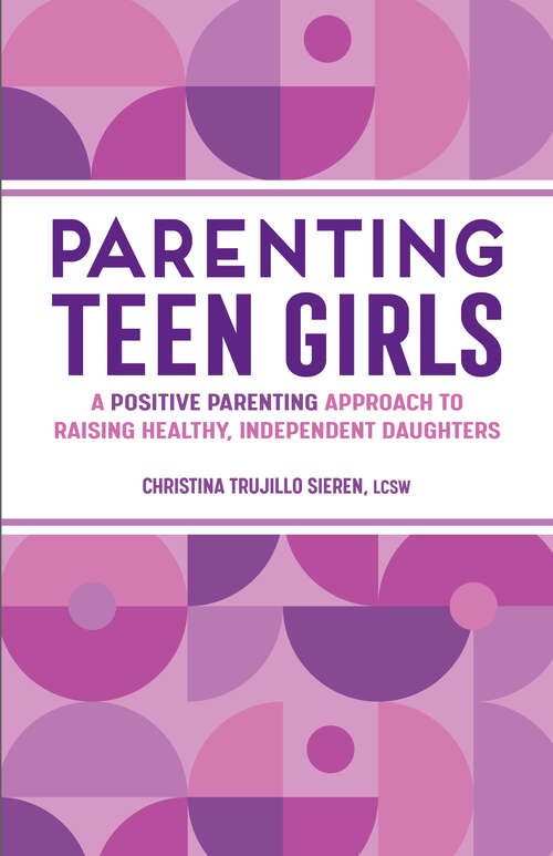 Book cover of Parenting Teen Girls: A Positive Parenting Approach to Raising Healthy, Independent Daughters