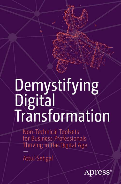 Book cover of Demystifying Digital Transformation: Non-Technical Toolsets for Business Professionals Thriving in the Digital Age (1st ed.)