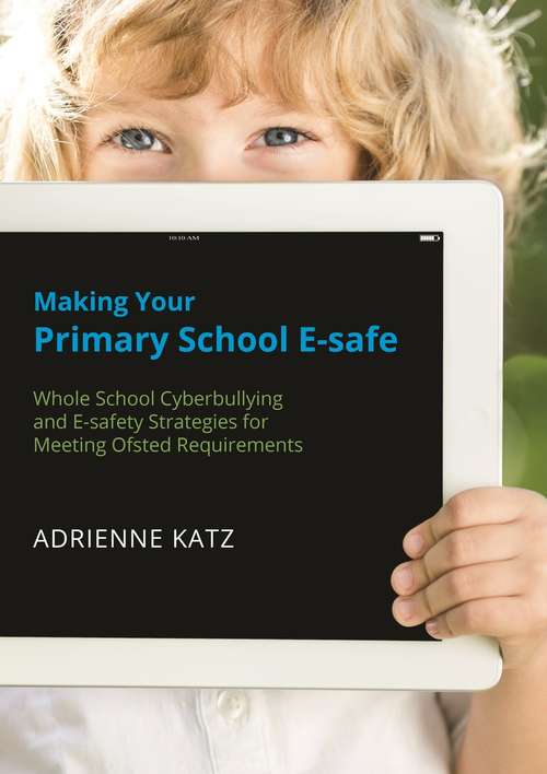 Book cover of Making Your Primary School E-safe: Whole School Cyberbullying and E-safety Strategies for Meeting Ofsted Requirements