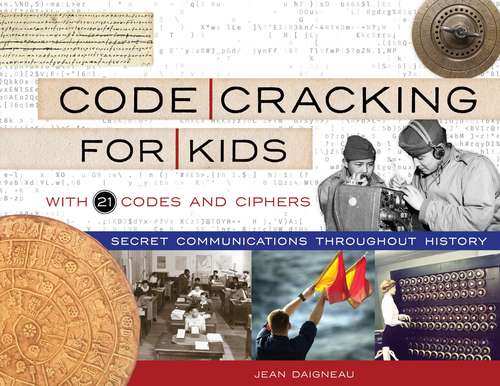 Book cover of Code Cracking for Kids: Secret Communications Throughout History, with 21 Codes and Ciphers (For Kids series)
