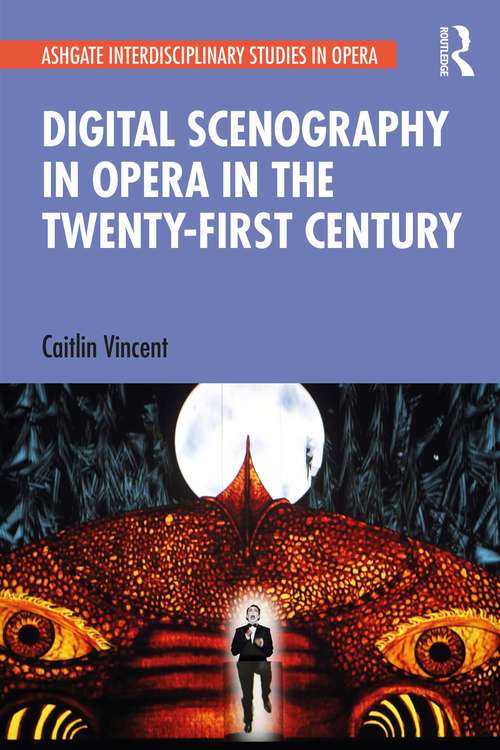 Book cover of Digital Scenography in Opera in the Twenty-First Century (Ashgate Interdisciplinary Studies in Opera)