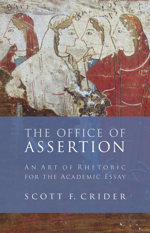 Book cover of The Office of Assertion: An Art of Rhetoric for the Academic Essay