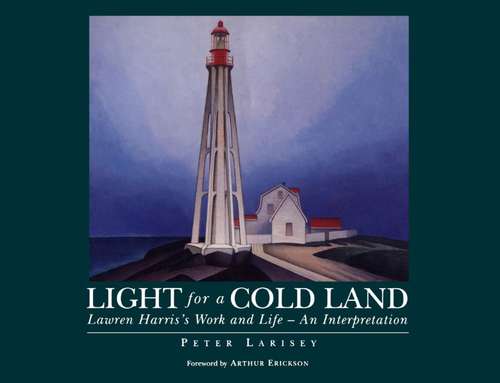 Book cover of Light for a Cold Land: Lawren Harris's Life and Work