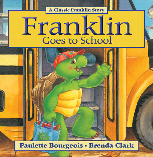 Book cover of Franklin Goes to School: Read-aloud Edition (Classic Franklin Stories #9)