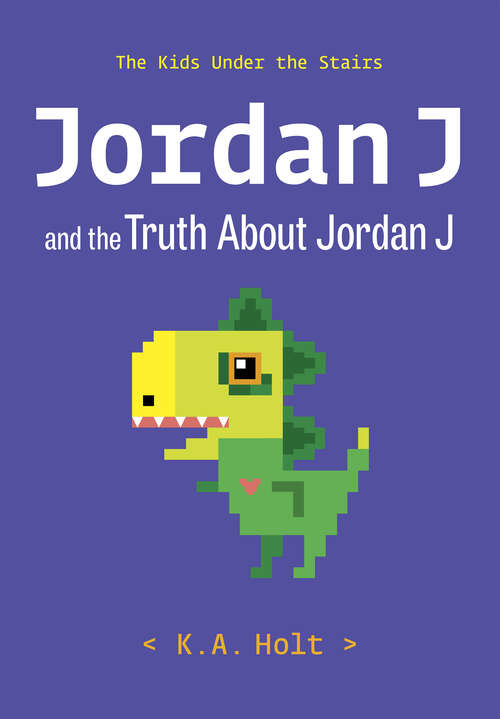 Book cover of Jordan J and the Truth About Jordan J: The Kids Under the Stairs (The Kids Under the Stairs #3)