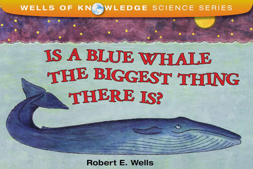 Book cover of Is a Blue Whale the Biggest Thing There Is?