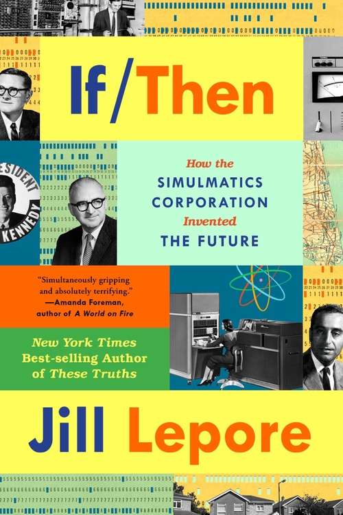 If Then: How Simulmatics Corporation Invented The Future