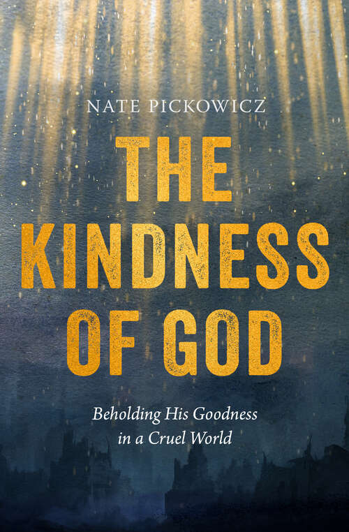 Book cover of The Kindness of God: Beholding His Goodness in a Cruel World