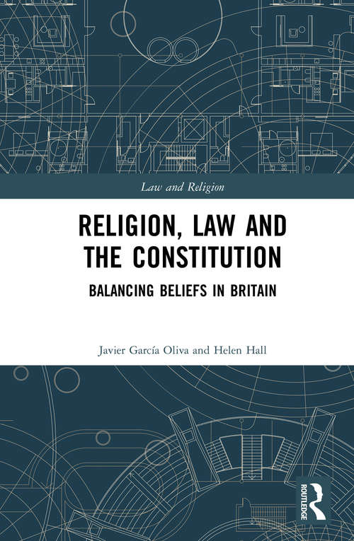 Book cover of Religion, Law and the Constitution: Balancing Beliefs in Britain (Law and Religion)