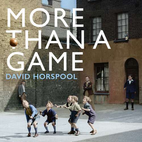 Book cover of More Than a Game: A History of How Sport Made Britain