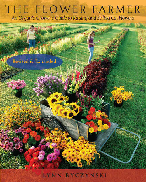 Book cover of The Flower Farmer: An Organic Grower's Guide to Raising and Selling Cut Flowers, 2nd Edition