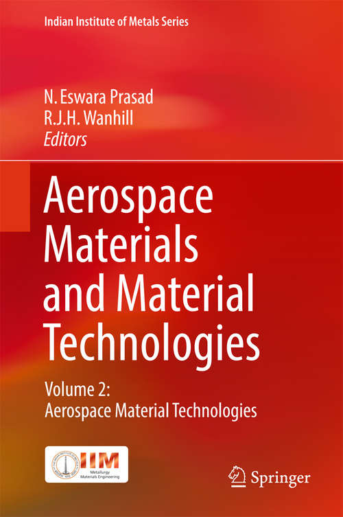 Aerospace Materials and Material Technologies: Volume 2: Aerospace Material Technologies (Indian Institute of Metals Series)